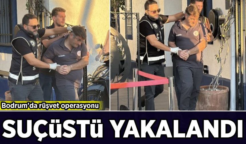 Bodrum'da rüşvet operasyonu: Bölge Liman Başkanı suçüstü yakalandı