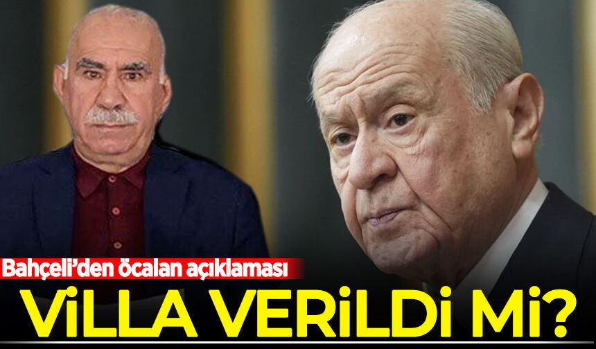 Bahçeli'den Öcalan açıklaması: Villa verildi mi?