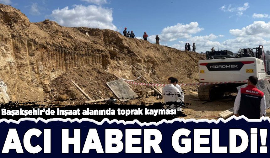 Başakşehir’de inşaat alanında toprak kayması: Acı haber geldi!