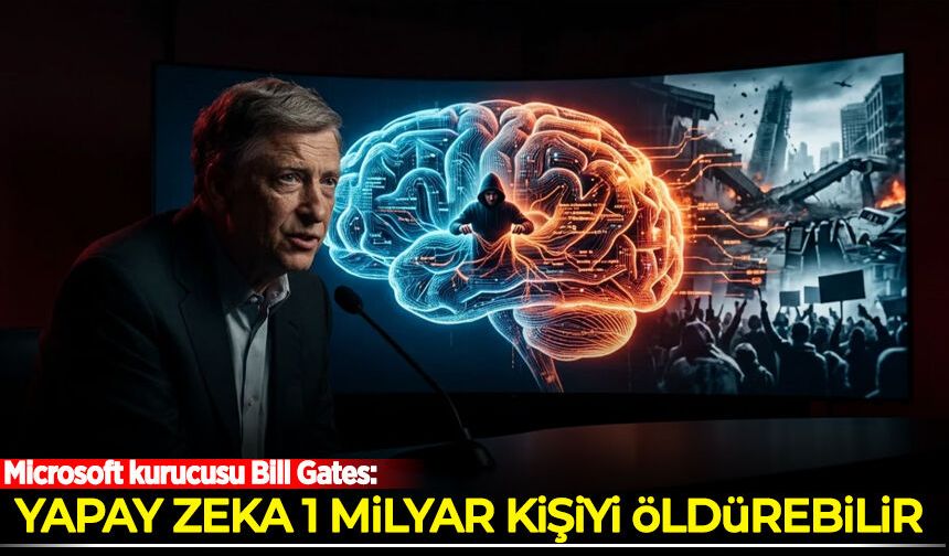 Bill Gates: Yapay zeka 1 milyar kişiyi öldürebilir