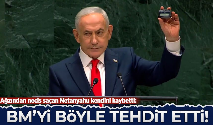 Ağzından necis saçan Netanyahu kendini kaybetti: BM’yi böyle tehdit etti!