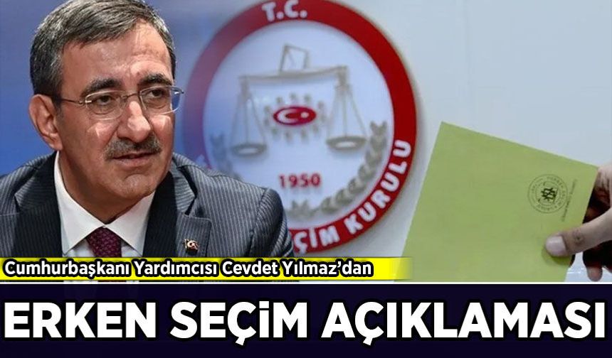 Cumhurbaşkanı Yardımcısı Cevdet Yılmaz’dan erken seçim açıklaması