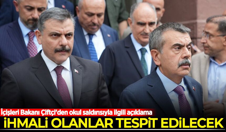 İçişleri Bakanı Çiftçi'den okul saldırısıyla ilgili açıklama