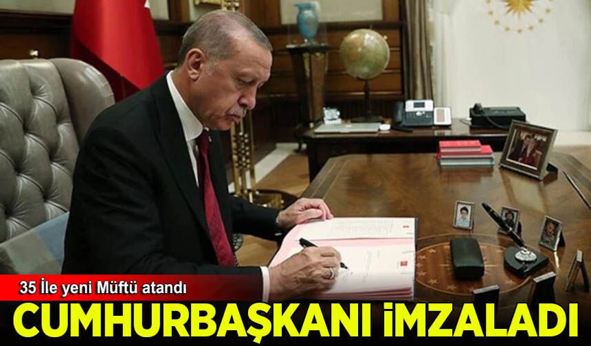 Cumhurbaşkanı Erdoğan'dan müftü atamaları: 35 ile yeni isim