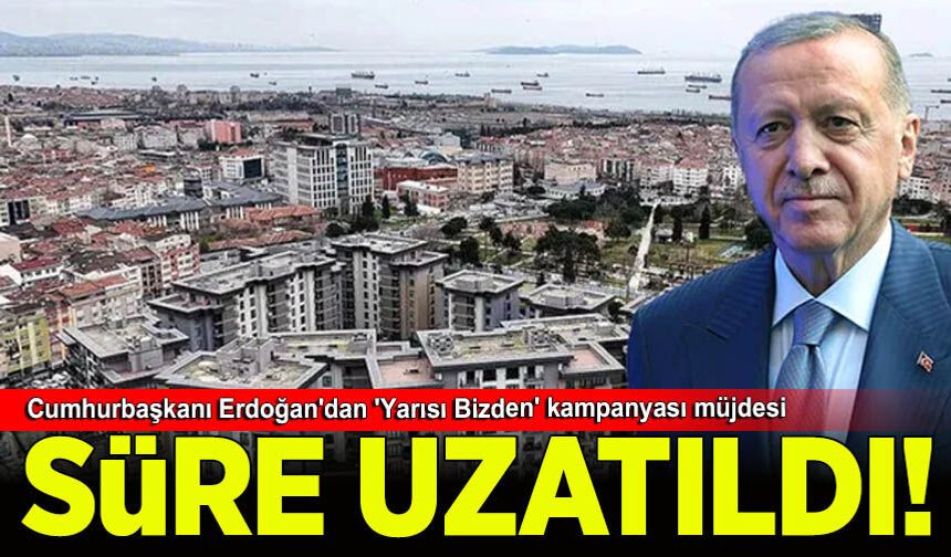 Cumhurbaşkanı Erdoğan'dan 'Yarısı Bizden' kampanyası müjdesi