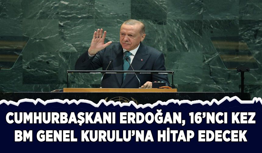 Cumhurbaşkanı Erdoğan, 16'ncı kez BM Genel Kurulu'na hitap edecek