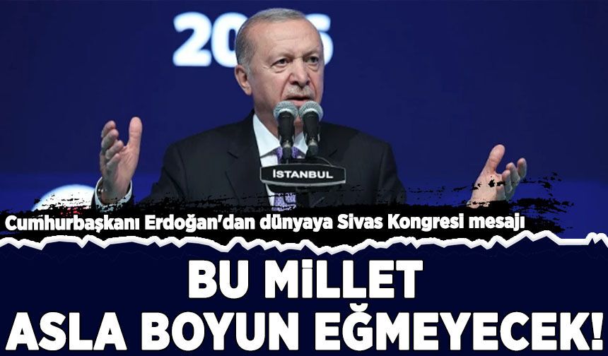 Cumhurbaşkanı Erdoğan'dan Sivas Kongresi mesajı: Bu millet asla boyun eğmeyecek