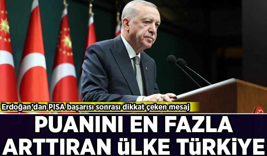 Erdoğan’dan PISA başarısı sonrası dikkat çeken mesaj: 'Türkiye puanını en fazla artıran ülke oldu'
