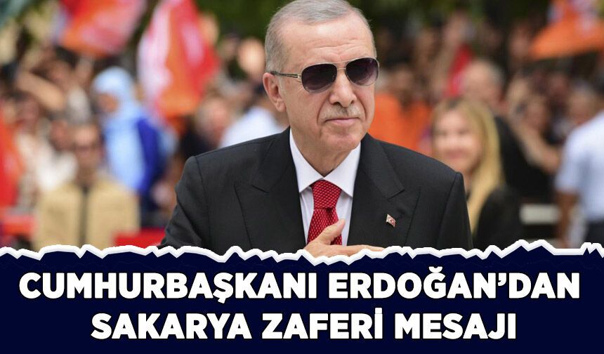Cumhurbaşkanı Erdoğan'dan Sakarya Zaferi mesajı