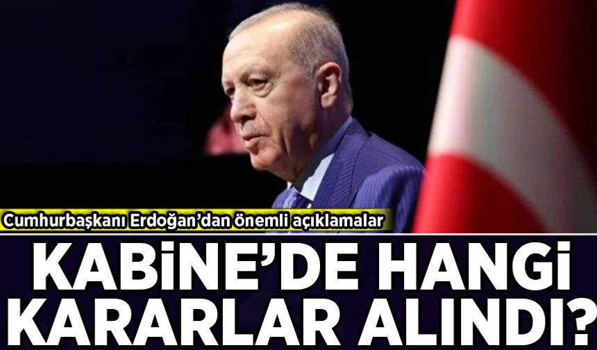 Cumhurbaşkanı Erdoğan'dan Kabine Toplantısı sonrası açıklamalar