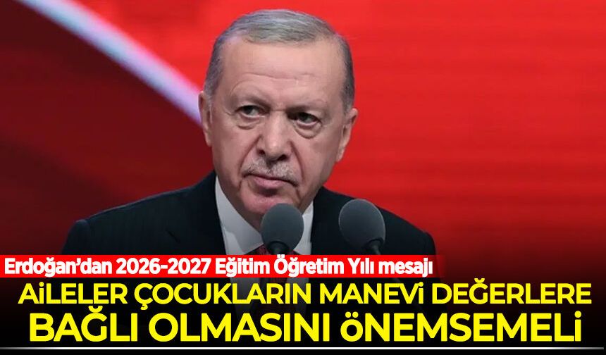 Erdoğan: Aileler çocukların manevi değerlere bağlı olmasını önemsemeli