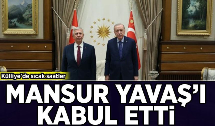 Cumhurbaşkanı Erdoğan, Mansur Yavaş'ı kabul etti