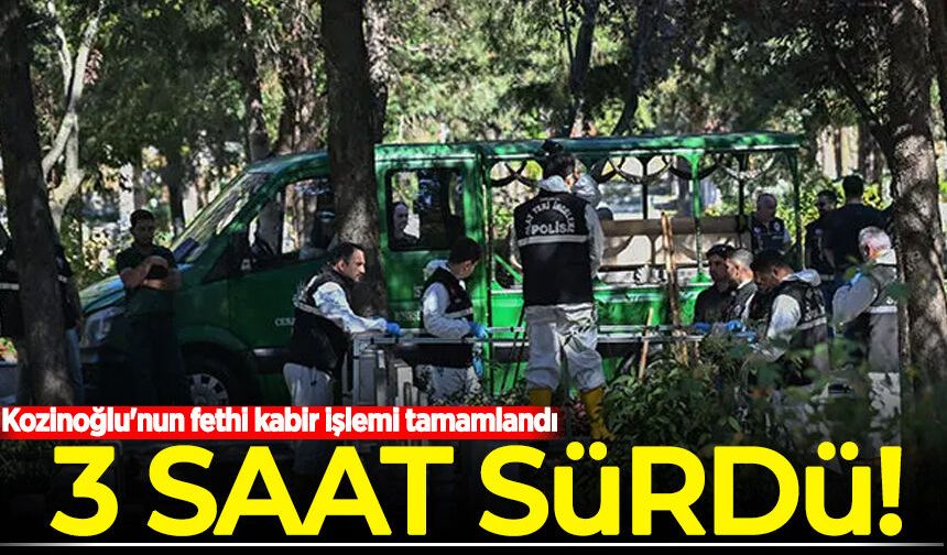 Kaşif Kozinoğlu'nun fethi kabir işlemi 3 saat sürdü