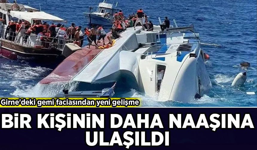 Girne'deki gemi faciasından yeni gelişme: Bir kişinin daha cansız bedenine ulaşıldı