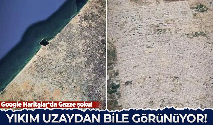 Google Haritalar‘da Gazze şoku! İşte yıkım haritası