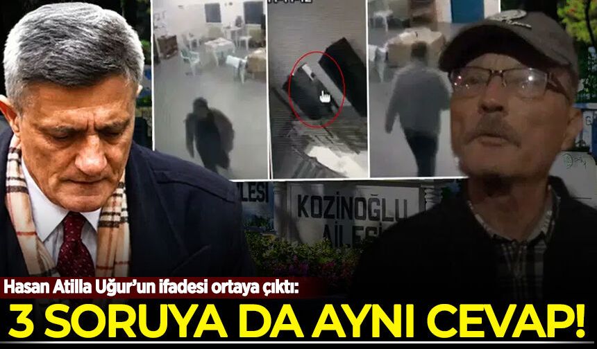 Hasan Atilla Uğur’un ifadesi ortaya çıktı: 3 soruya da aynı cevap