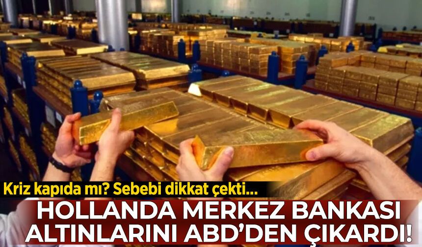 Hollanda 86 tonluk altın rezervini ABD ve Kanada'dan çıkardı! Sebebi dikkat çekti