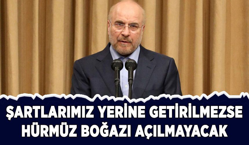 İran: Şartlarımız yerine getirilmezse Hürmüz Boğazı açılmayacak