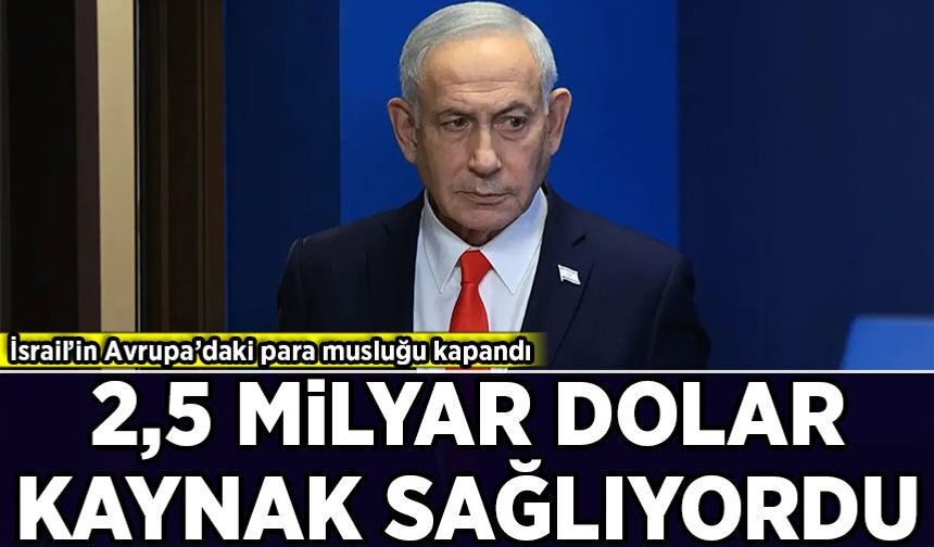 İsrail’in Avrupa’daki para musluğu kapandı! Yıllık yaklaşık 2,5 milyar dolar kaynak sağlıyordu