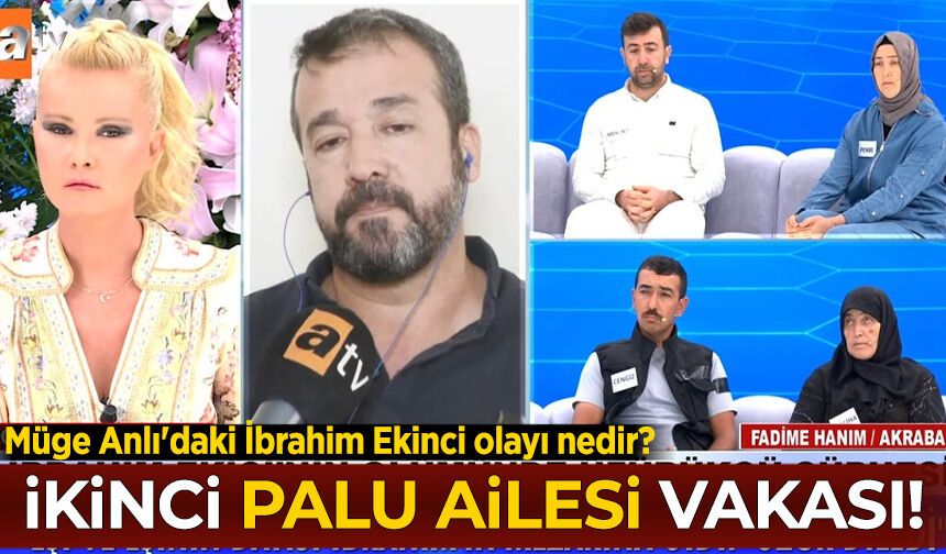 "İkinci Palu Ailesi" vakası! Müge Anlı'daki İbrahim Ekinci olayı nedir?