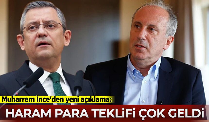 Muharrem İnce'den yeni açıklama: Haram para teklifi çok geldi