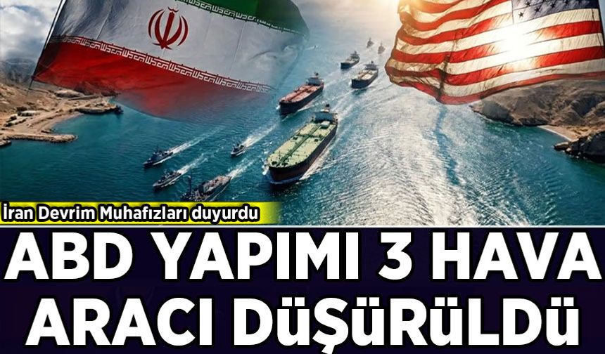 İran Devrim Muhafızları duyurdu: ABD yapımı 3 hava aracı düşürüldü