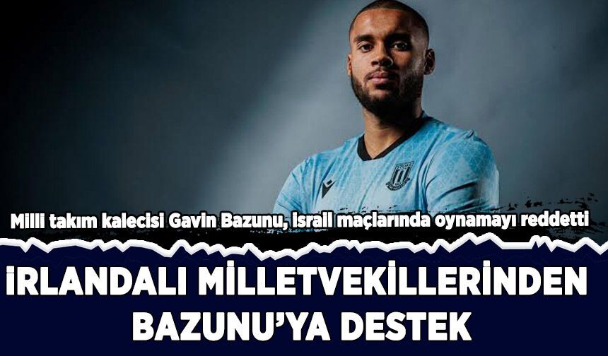 İsrail maçını boykot eden Bazunu'ya İrlandalı milletvekillerinden destek