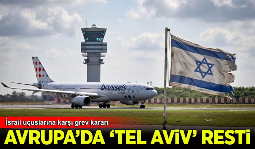 Avrupa'da 'Tel Aviv' resti: Havayolu çalışanlarından İsrail uçuşlarına karşı grev kararı