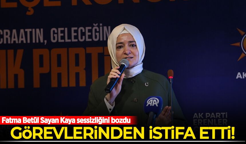 Fatma Betül Sayan Kaya AK Parti'deki görevlerinden istifa etti