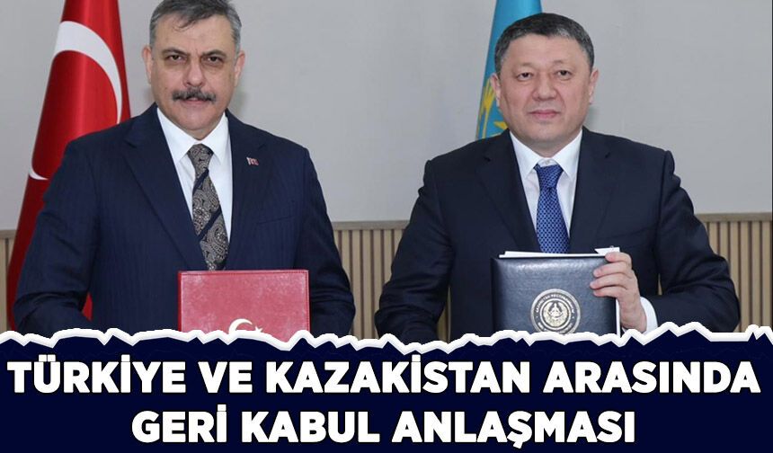 Kazakistan ve Türkiye geri kabul anlaşması imzaladı