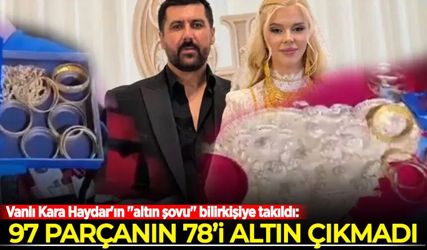 Vanlı Kara Haydar'ın "altın şovu" bilirkişiye takıldı: 97 parçanın 78'i altın çıkmadı