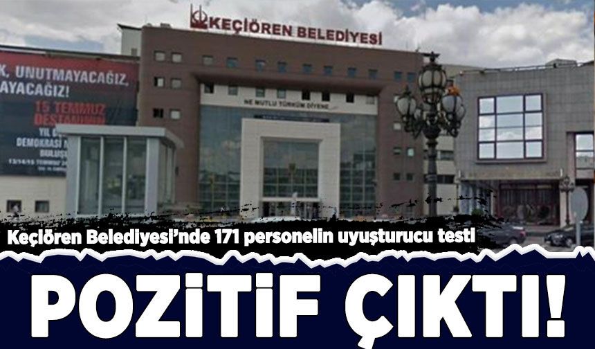 Keçiören Belediyesi’nde 171 personelin uyuşturucu testi pozitif çıktı