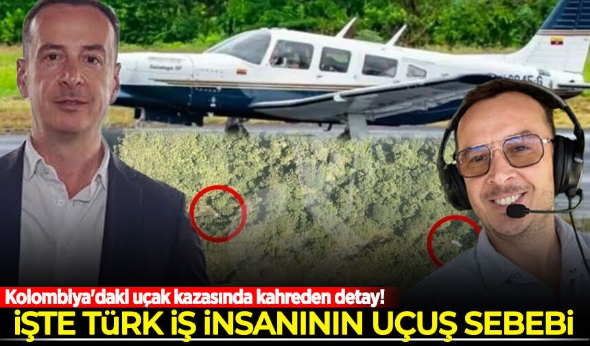 Kolombiya'daki uçak kazasında kahreden detay! Türk iş insanının uçuş sebebi ortaya çıktı