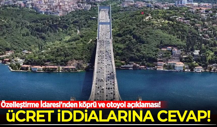 Özelleştirme İdaresi'nden köprü ve otoyol açıklaması!