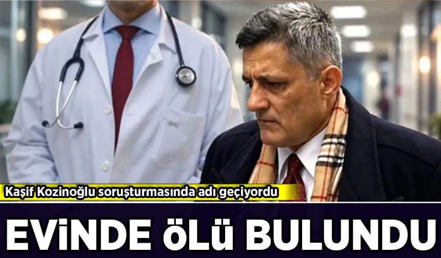Kaşif Kozinoğlu soruşturmasında şok gelişme: Cezaevi doktoru Turgay Tamer ölü bulundu