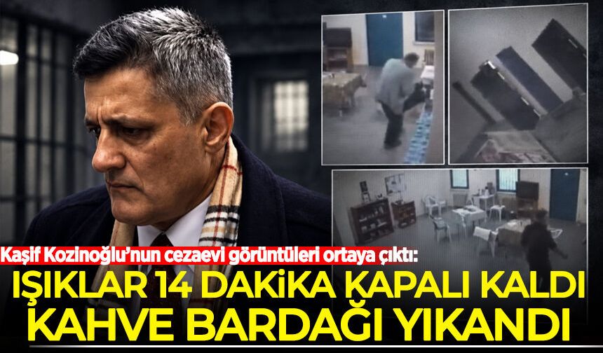 Kaşif Kozinoğlu’nun cezaevi görüntüleri ortaya çıktı: Işıklar 14 dakika kapalı kaldı, kahve bardağı yıkandı