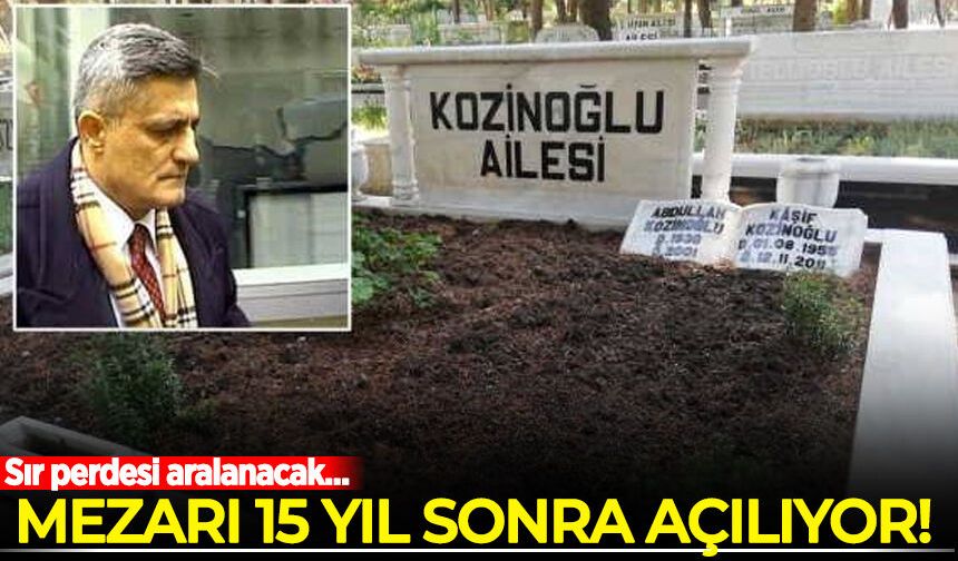 Kaşif Kozinoğlu’nun mezarı 15 yıl sonra açılıyor: Sır perdesi aralanacak