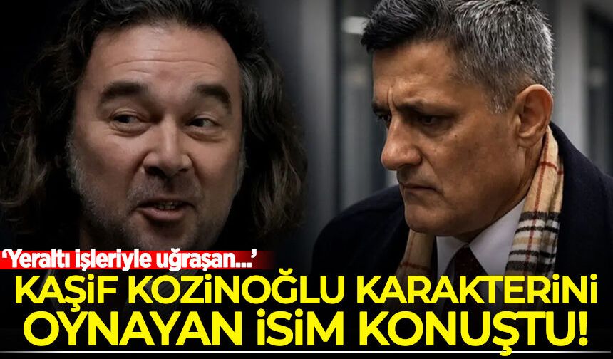 Kaşif Kozinoğlu rolünü oynayan isim konuştu!