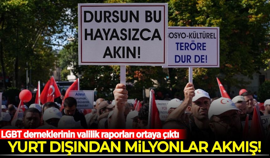 LGBT derneklerinin valilik raporları ortaya çıktı! Yurt dışından milyonlar akmış