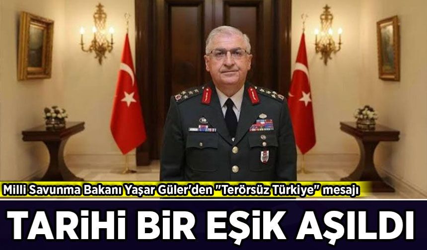 Milli Savunma Bakanı Yaşar Güler'den "Terörsüz Türkiye" mesajı!