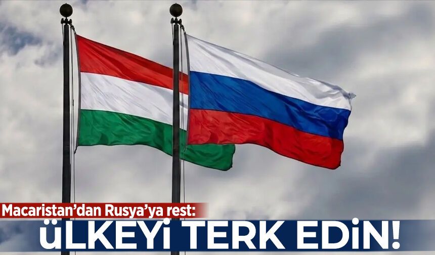 Macaristan'dan Rusya'ya rest: Ülkeyi terk edin!