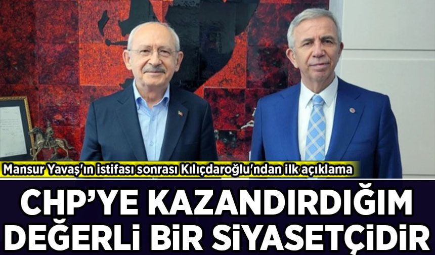 Mansur Yavaş'ın istifası sonrası Kılıçdaroğlu'ndan ilk açıklama!