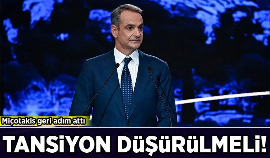Miçotakis geri adım attı: Tansiyon düşürülmeli!