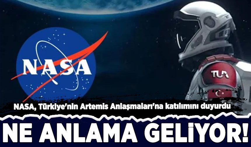 NASA, Türkiye'nin Artemis Anlaşmaları'na katılımını duyurdu: Ne anlama geliyor?