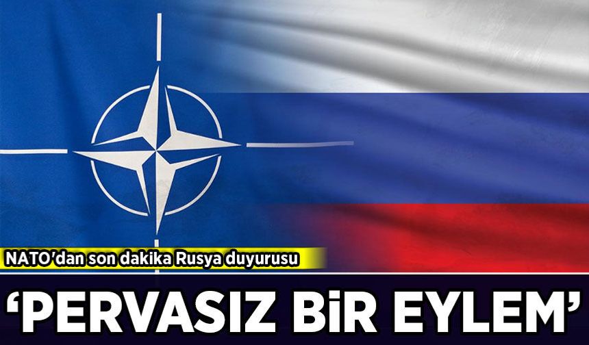 NATO'dan son dakika Rusya duyurusu: 'Pervasız bir eylem!'