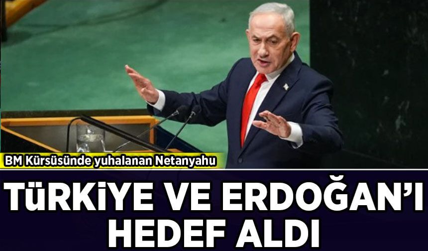 BM Kürsüsünde yuhalanan Netanyahu, Türkiye ve Erdoğan'ı hedef aldı