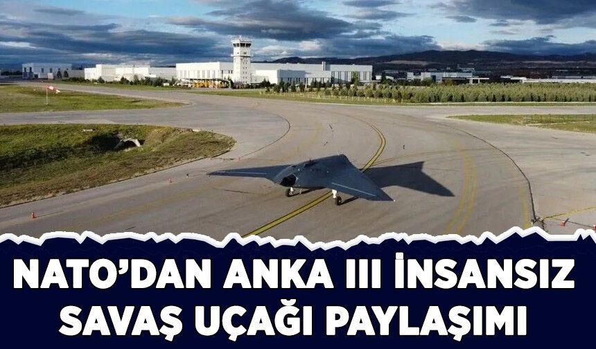 NATO'dan ANKA III insansız savaş uçağı paylaşımı
