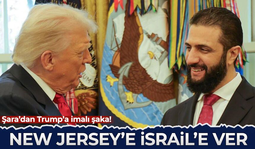 Şara'dan Trump'a imalı şaka: New Jersey'e İsrail'e ver