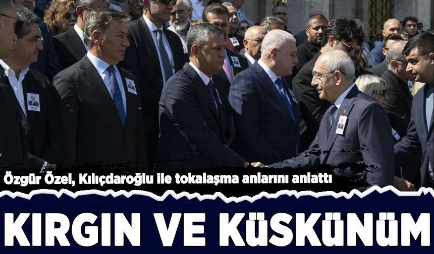 Özgür Özel, Kılıçdaroğlu ile tokalaşma anlarını anlattı: Kırgın ve küskünüm