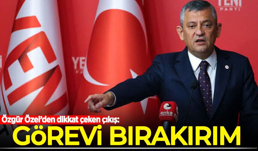 Özgür Özel'den dikkat çeken çıkış: Görevi bırakırım!